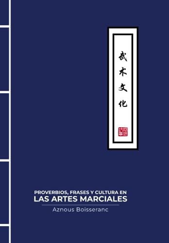 Proverbios, frases y cultura en las artes marciales: Cultura marcial (Artes marciales chinas Wushu, Taijiquan y cultura china)