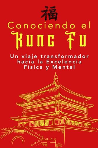 Conociendo el Kung Fu: Un viaje transformador hacia la Excelencia Física y Mental