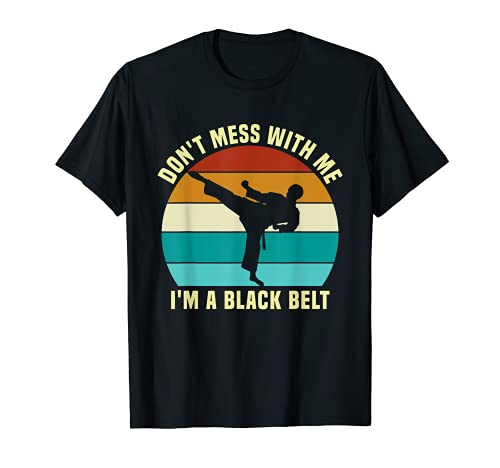 Don't Mess With Me I'm A Black Belt Retro Karate Arte Marcial Camiseta