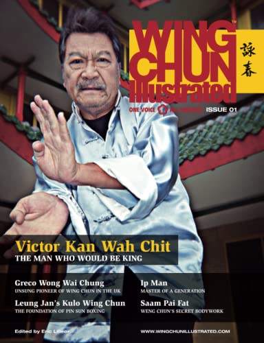 Wing Chun Illustrated Magazine Issue 1 (August 2011): Featuring Sifu Victor Kan Wah Chit