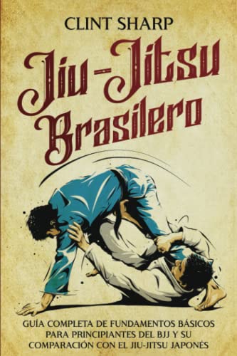 Jiu-jitsu brasilero: Guía completa de fundamentos básicos para principiantes del BJJ y su comparación con el jiu-jitsu japonés (Artes marciales mixtas)