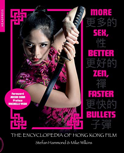 More Sex, Better Zen, Faster Bullets: The Encyclopedia of Hong Kong Film (English Edition)